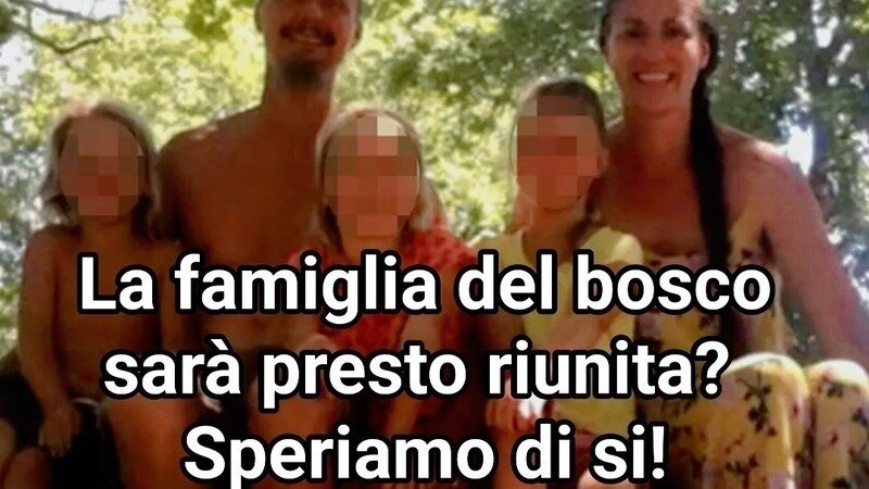 Chiesto il ricongiungimento della famiglia del bosco!