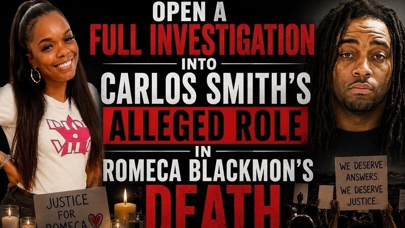 Open A Full Investigation Into Carlos Smith’s Alleged Role In Romeca Blackmon’s Death.