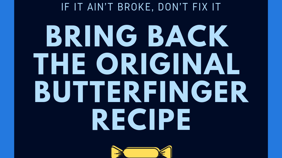 Petition · Stop using the new Butterfinger recipe, bring back the original United States