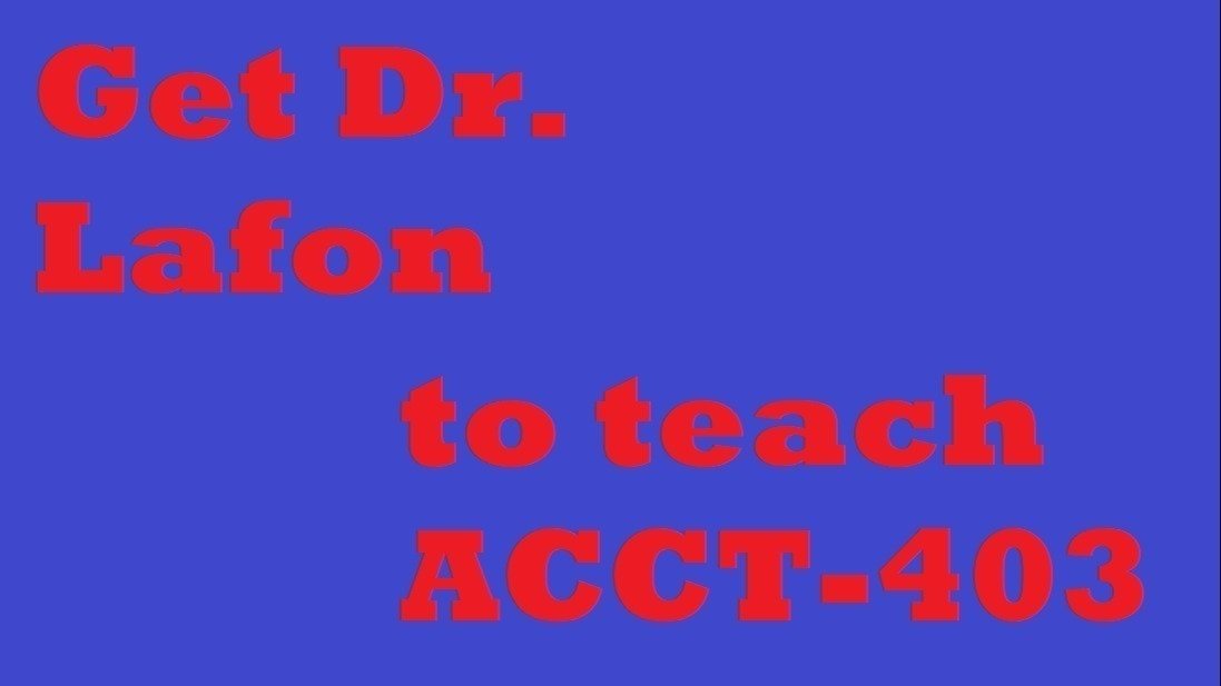 Petition · Get Dr. Lafon to Teach ACCT403 Next Spring United States ·