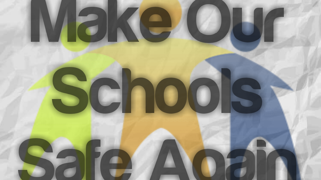 Petition · Make Our Schools Safe Again! - United States · Change.org