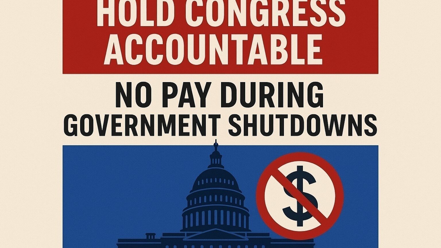Petition · HOLD CONGRESS ACCOUNTABLE: NO PAY DURING GOVERNMENT ...
