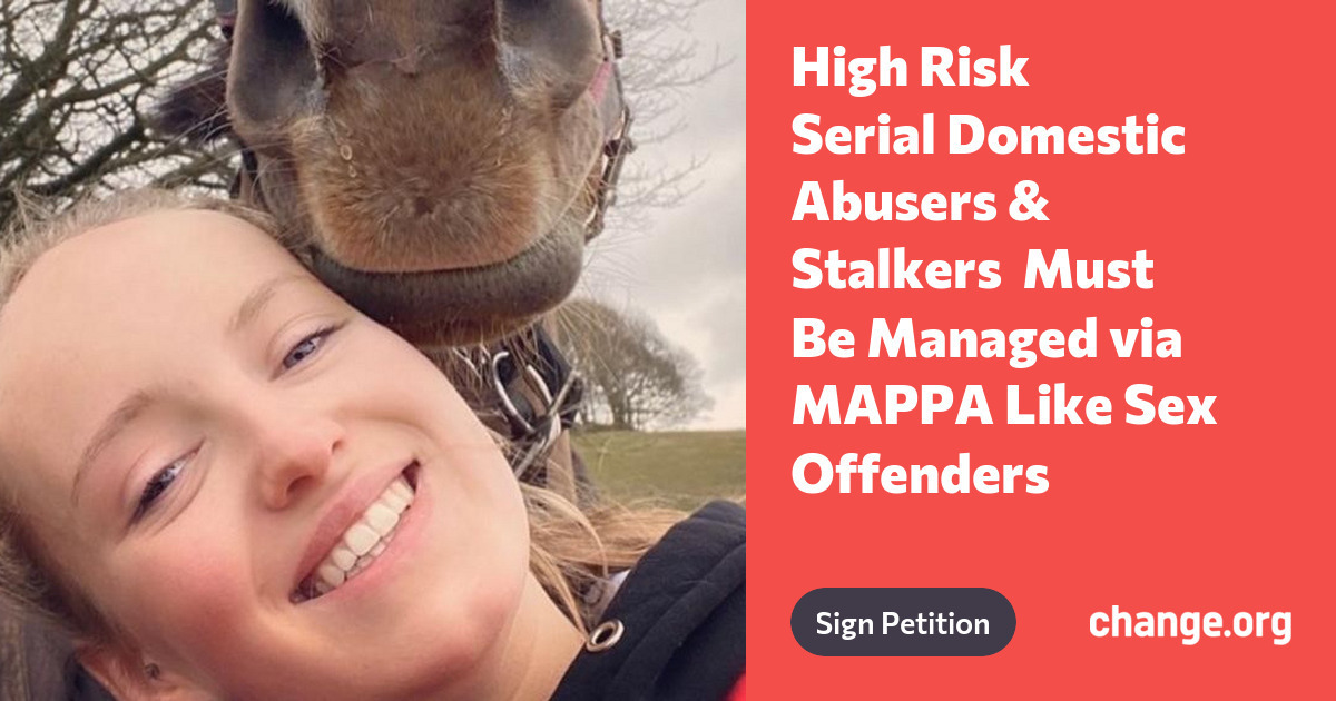 Petition · High Risk Serial Domestic Abusers & Stalkers Must Be Managed ...