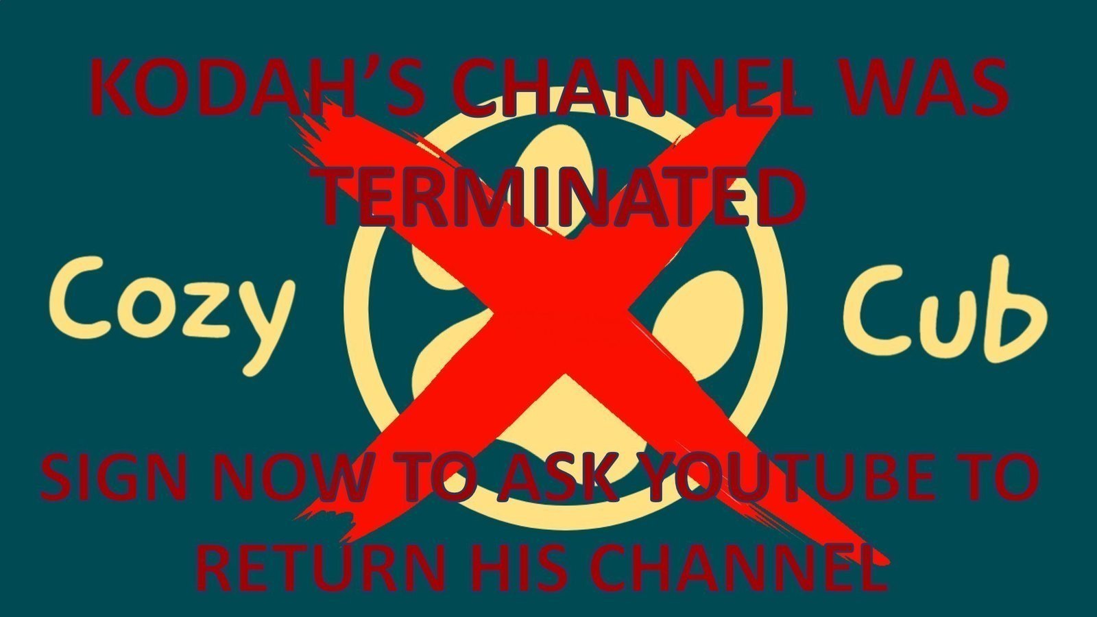Petition Cozy Cub Asmr Youtube Was Terminated Give Kodah His Channel Back Sign Now Thanks Change Org