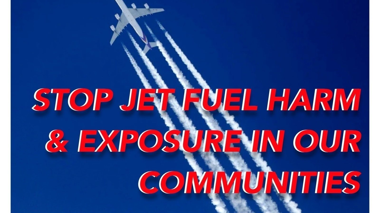 Petition · STOP Jet Fuel Harm & Exposure In Our Communities. ·