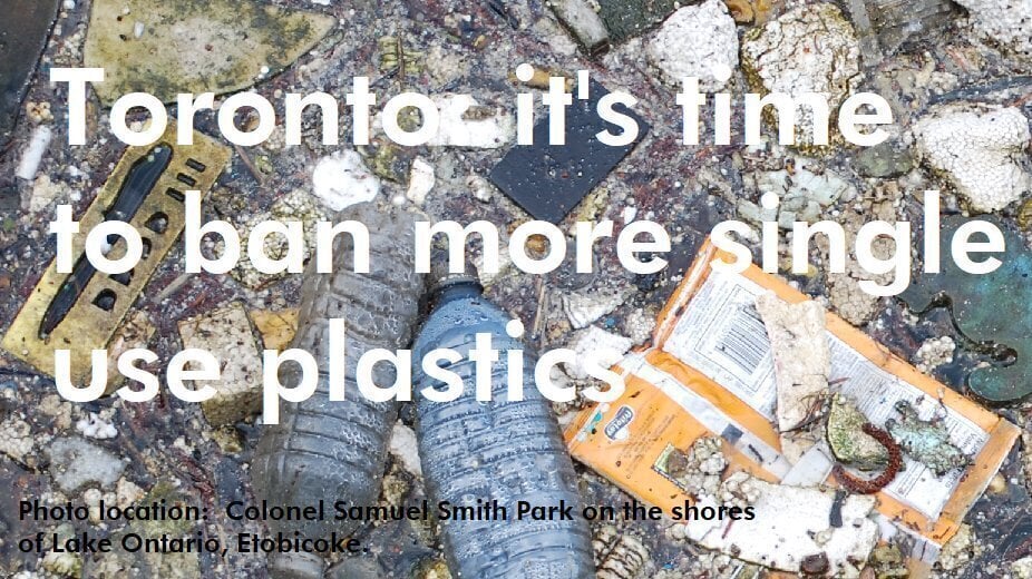 Petition · Time for Toronto to Ban More than 6 SingleUse Plastics Canada ·