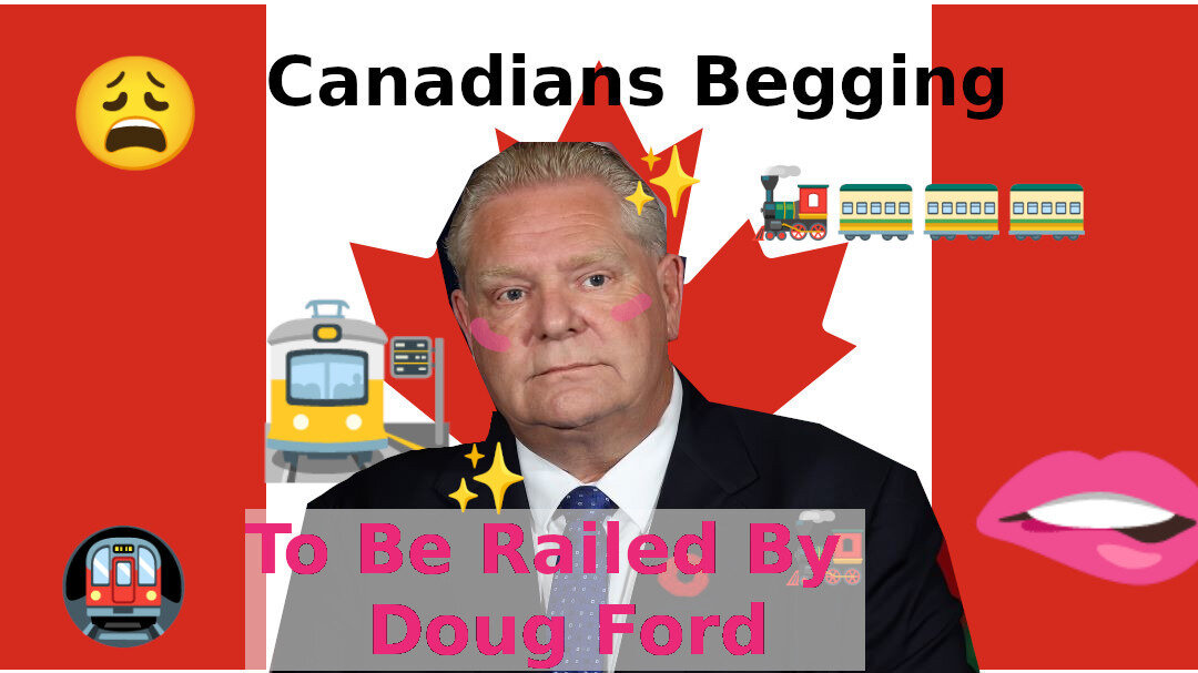 To Be Railed Petition · Canadians Begging To Be Railed by Doug Ford - Canada ...