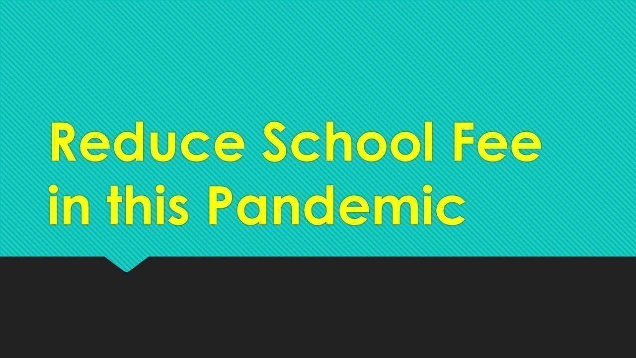 Petition Reduce The School Fees In This Pandemic Change