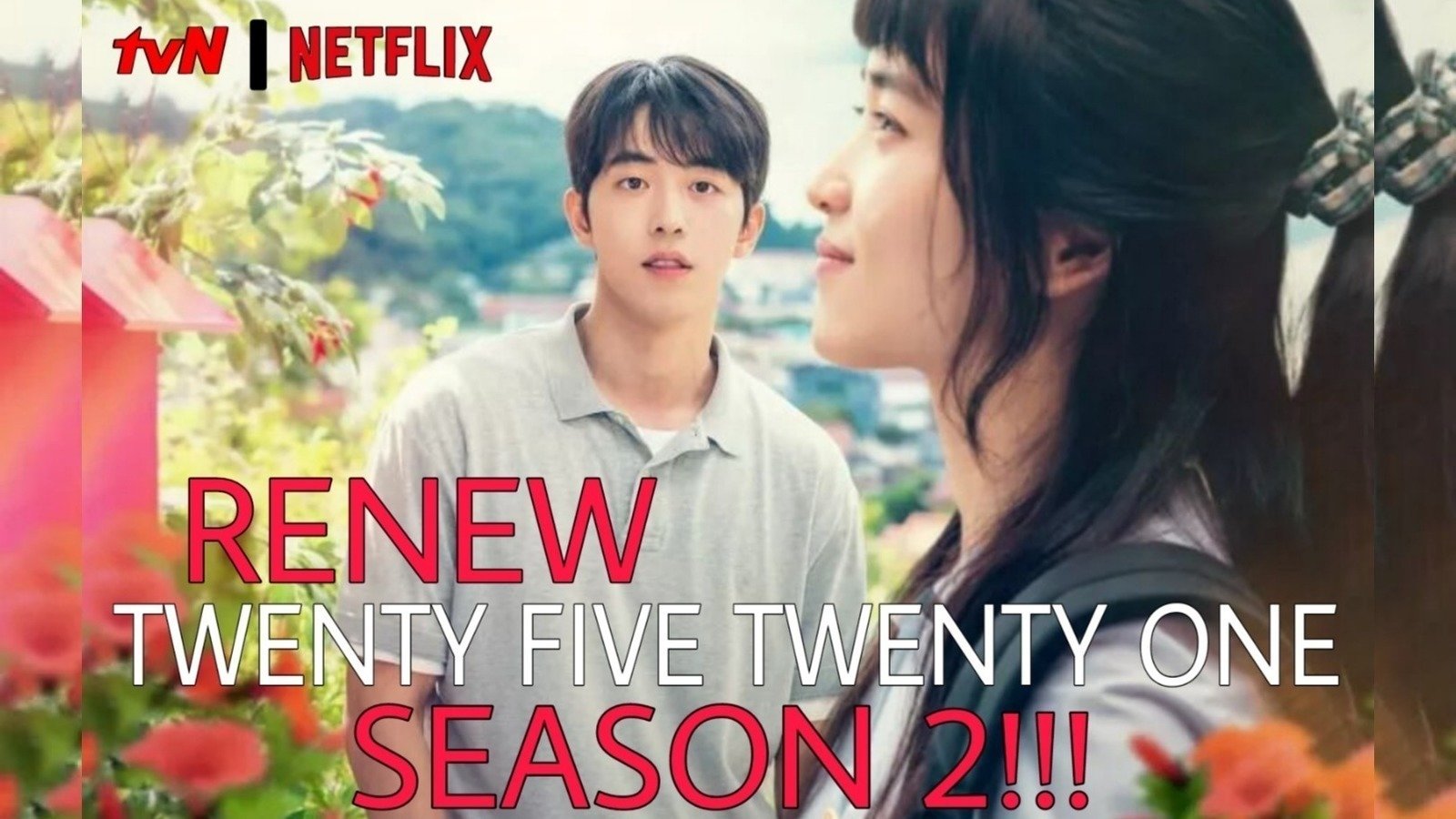 Twenty Five Twenty One Saison 2 Petición · RENEW Twenty Five Twenty One SEASON 2!!! · Change.org