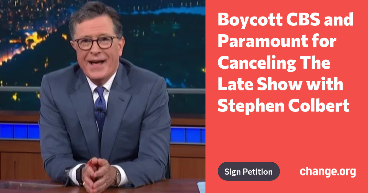 Petition · Boycott CBS and Paramount for Canceling The Late Show with ...