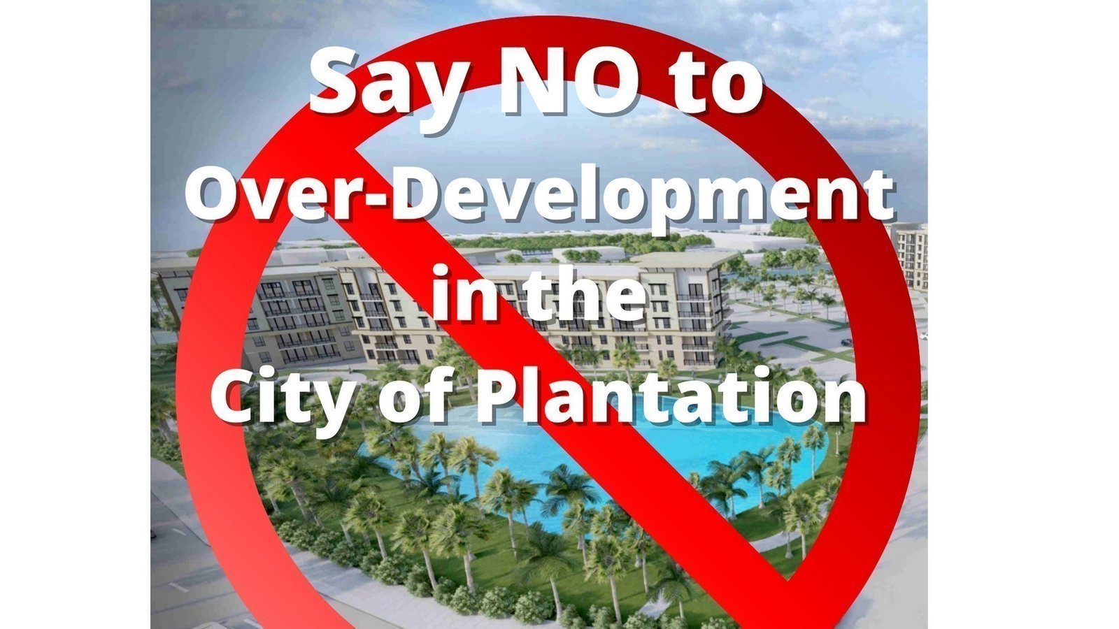 Petition · Save Plantation from OverDevelopment United States